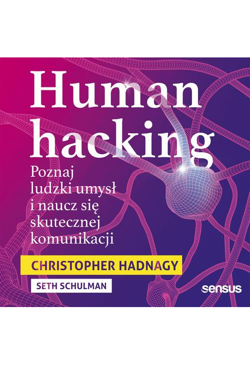 Human hacking. Poznaj ludzki umysł i naucz się skutecznej komunikacji