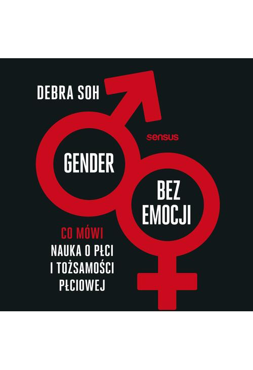 Gender bez emocji. Co mówi nauka o płci i tożsamości płciowej