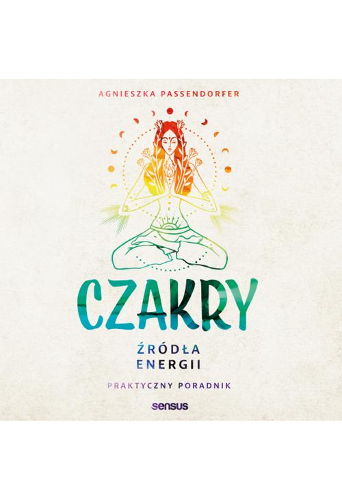 Czakry. Źródła energii. Praktyczny poradnik