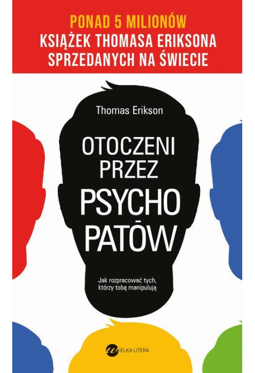 Otoczeni przez psychopatów. Jak rozpracować tych, którzy tobą manipulują