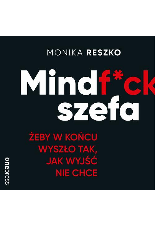 Mindf*ck szefa. Żeby w końcu wyszło tak, jak wyjść nie chce