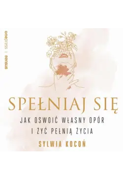 Spełniaj się. Jak oswoić...