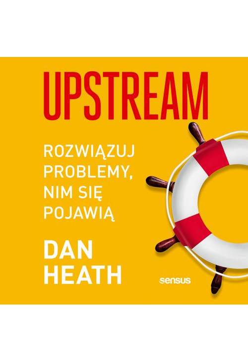 Upstream. Rozwiązuj problemy, nim się pojawią