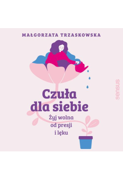 Czuła dla siebie. Żyj wolna...