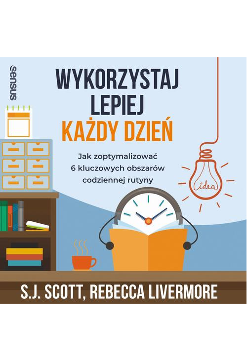 Wykorzystaj lepiej każdy dzień. Jak zoptymalizować 6 kluczowych obszarów codziennej rutyny