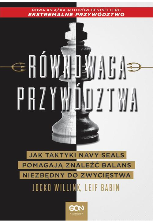 Równowaga przywództwa. Jak taktyki Navy Seals pomagają znaleźć balans niezbędny do zwycięstwa