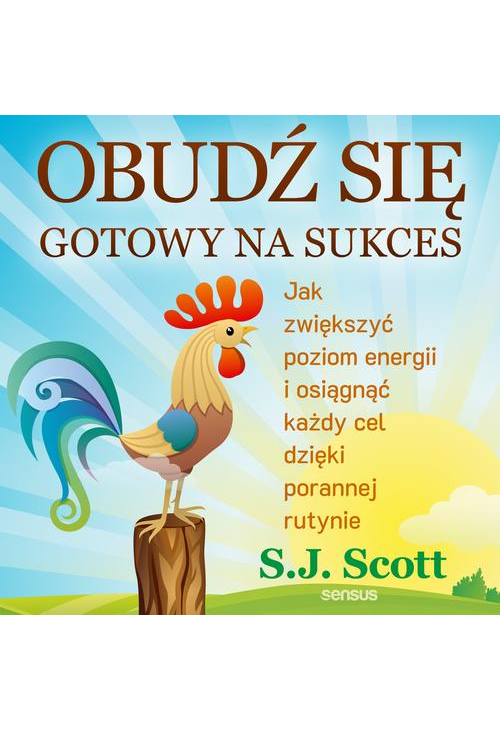 Obudź się gotowy na sukces. Jak zwiększyć poziom energii i osiągnąć każdy cel dzięki porannej rutynie