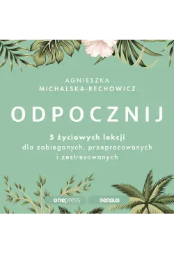 Odpocznij. 5 życiowych...