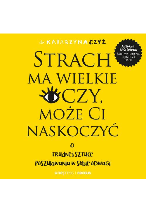 Strach ma wielkie oczy, może Ci naskoczyć. O trudnej sztuce poszukiwania w sobie odwagi