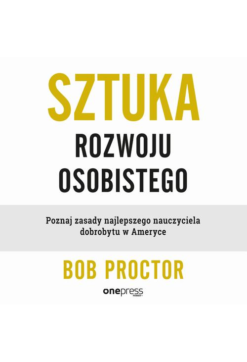 Sztuka rozwoju osobistego. Poznaj zasady najlepszego nauczyciela dobrobytu w Ameryce