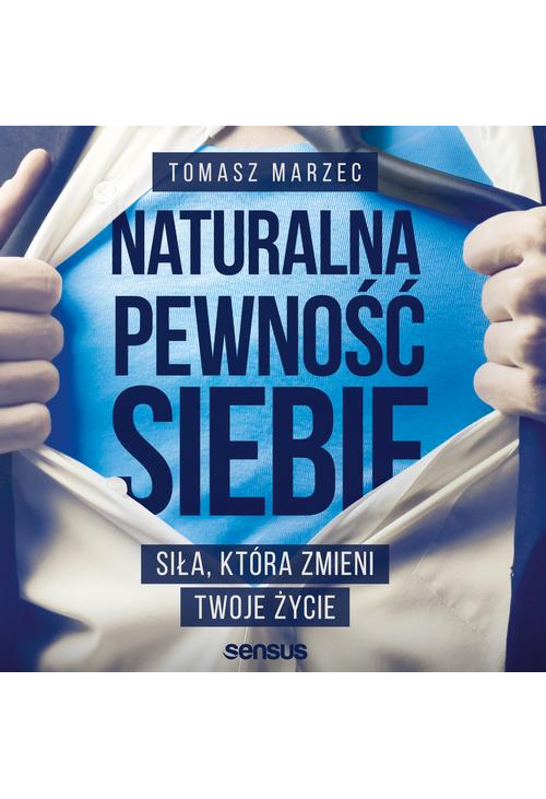 Naturalna pewność siebie. Siła, która zmieni Twoje życie