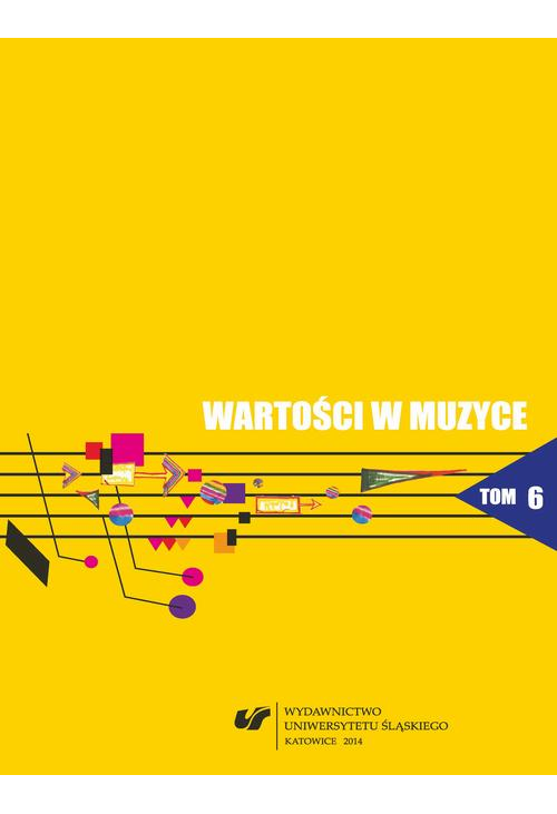 Wartości w muzyce. T. 6: Muzyka współczesna - teatr - media