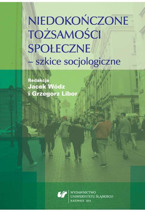 Niedokończone tożsamości społeczne - szkice socjologiczne