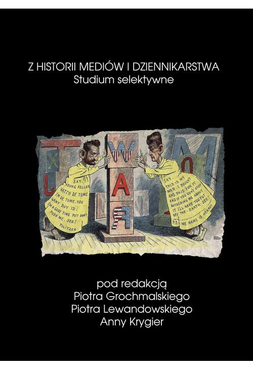 Z historii mediów i dziennikarstwa Studium selektywne