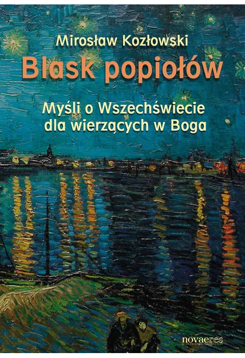 Blask popiołów. Myśli o Wszechświecie dla wierzących w Boga