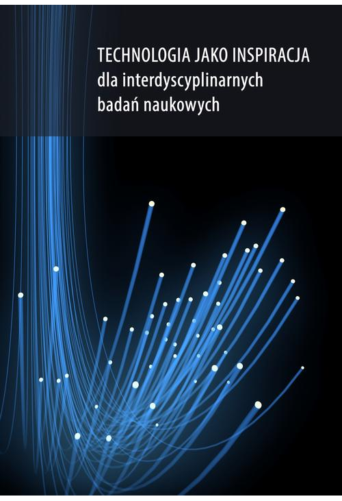 Technologia jako inspiracja dla interdyscyplinarnych badań naukowych