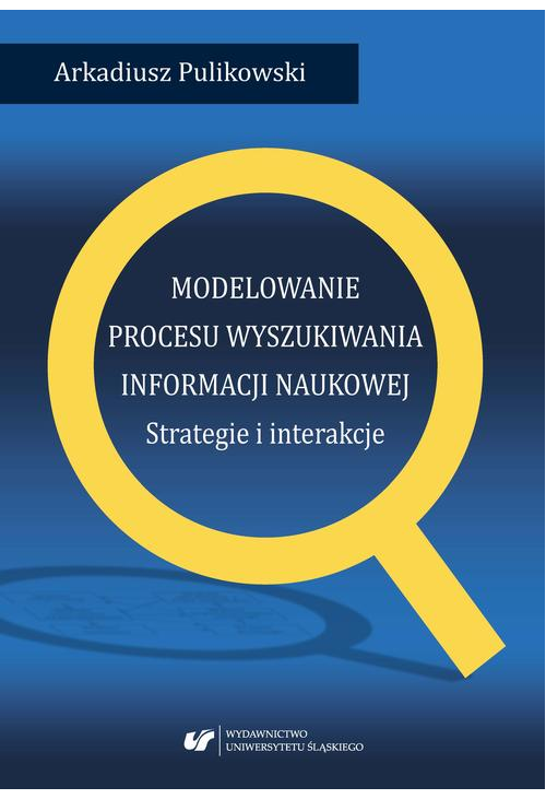 Modelowanie procesu wyszukiwania informacji naukowej. Strategie i interakcje