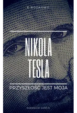 Nikola Tesla. Przyszłość...