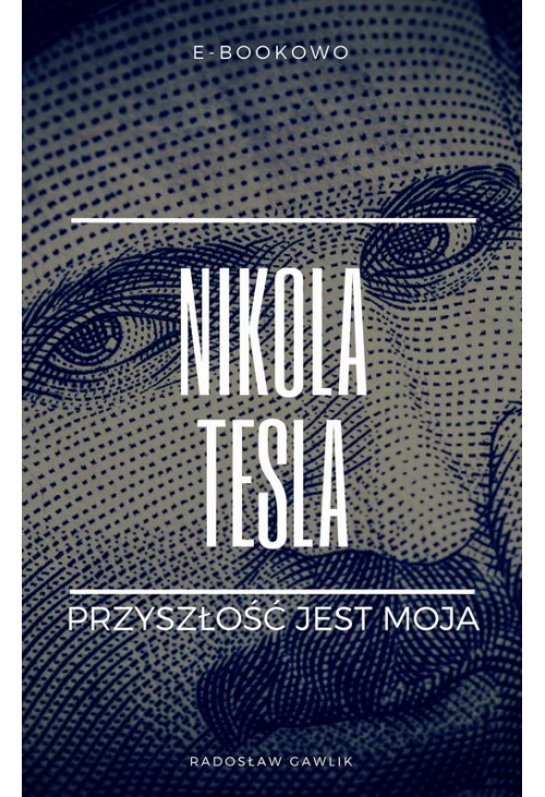 Nikola Tesla. Przyszłość jest moja