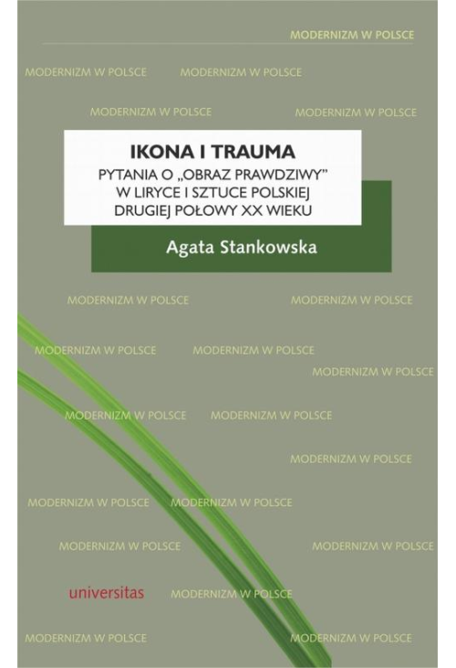 Ikona i trauma Pytania o obraz prawdziwy w liryce i sztuce polskiej drugiej połowy XX wieku