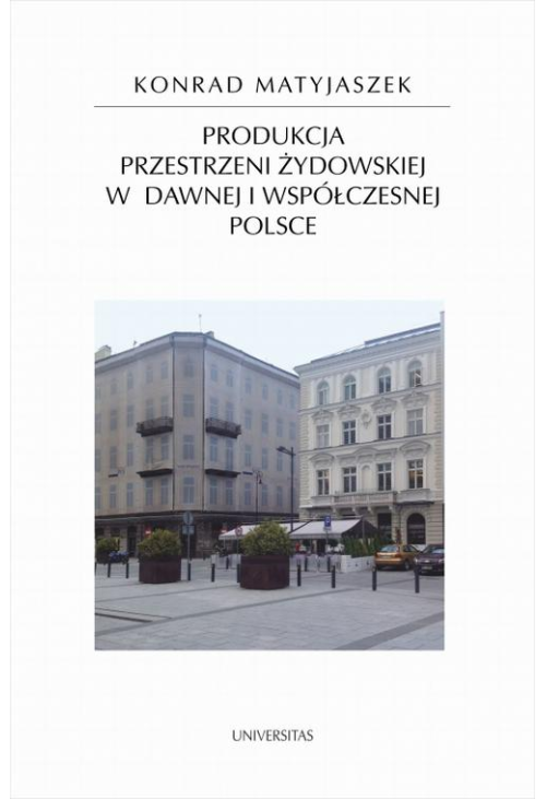 Produkcja przestrzeni żydowskiej w dawnej i współczesnej Polsce