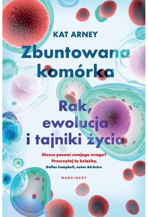 Zbuntowana komórka. Rak, ewolucja i tajniki życia