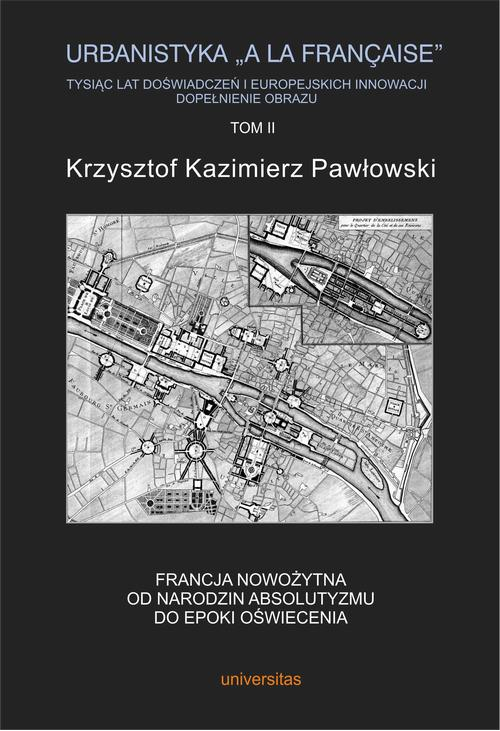 Urbanistyka la francaise Tysiąc lat doświadczeń i europejskich innowacji Dopełnienie obrazu Tom 2