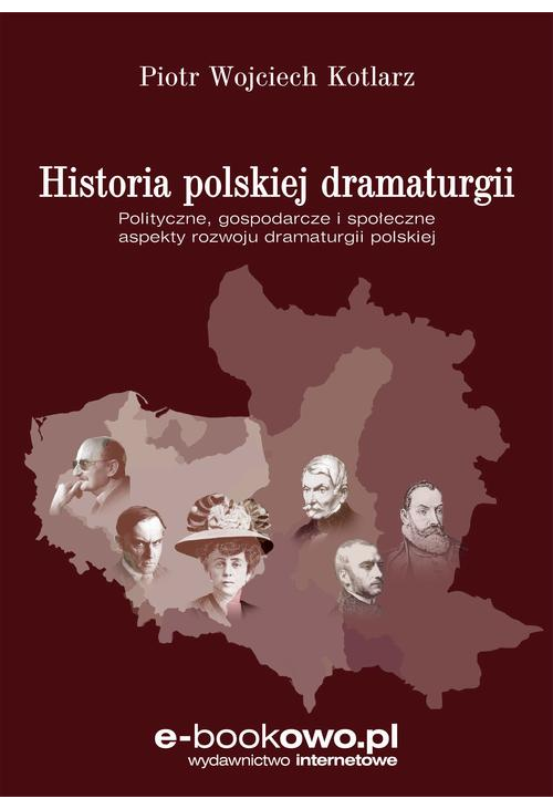 Historia polskiej dramaturgii. Polityczne, gospodarcze i społeczne aspekty rozwoju dramaturgii polskiej