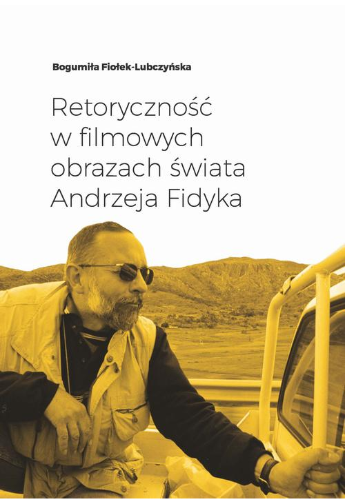Retoryczność w filmowych obrazach świata Andrzeja Fidyka