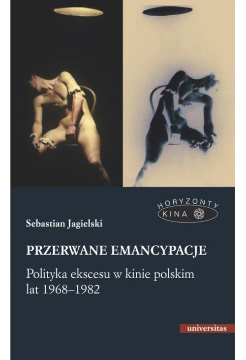 Przerwane emancypacje Polityka ekscesu w kinie polskim lat 1968-1982