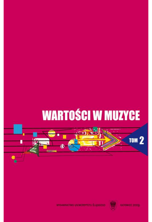 Wartości w muzyce. T. 2: Wartości kształcące i kształtowane u studentów w toku edukacji szkoły wyższej