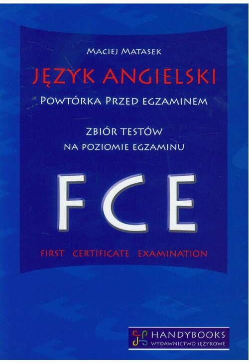 Język angielski Powtórka przed egzaminem Zbiór testów na poziomie egzaminu FCE