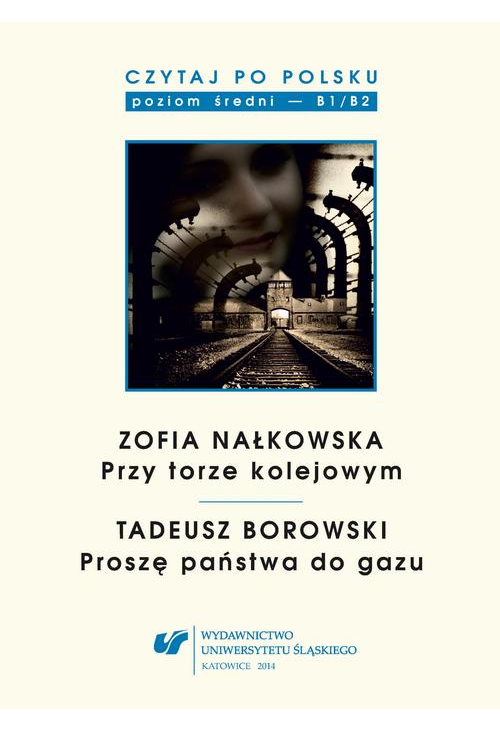 Czytaj po polsku. T. 8: Zofia Nałkowska: „Przy torze kolejowym”, Tadeusz Borowski: „Proszę państwa do gazu”