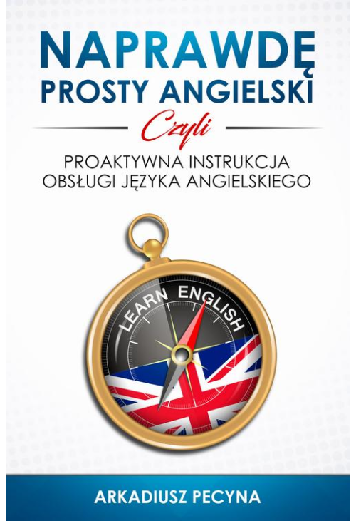 Naprawdę prosty angielski, czyli proaktywna instrukcja obsługi języka angielskiego