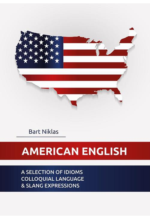 American English. A selection of idioms colloquial language &amp, slang