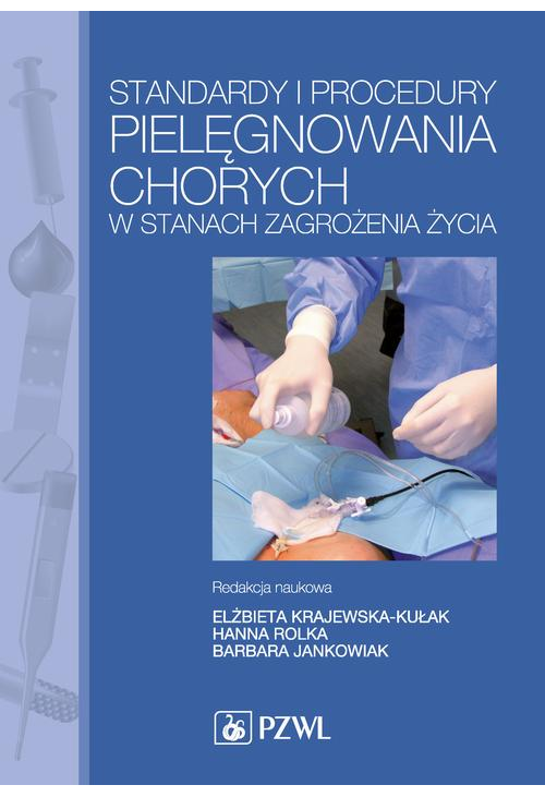 Standardy i procedury pielęgnowania chorych w stanach zagrożenia życia. Podręcznik dla studiów medycznych