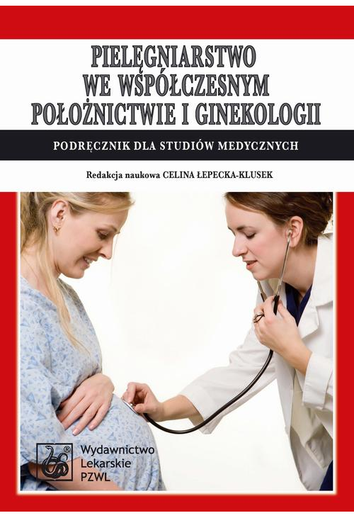 Pielęgniarstwo we współczesnym położnictwie i ginekologii. Podręcznik dla studiów medycznych