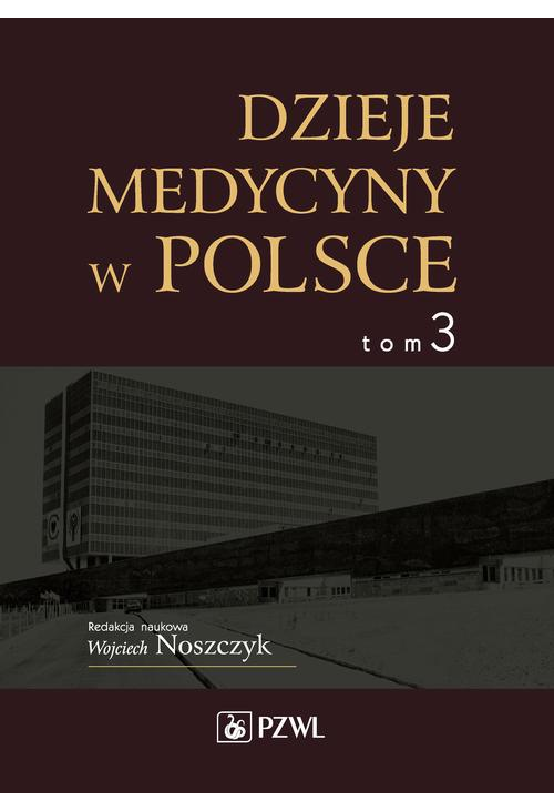 Dzieje medycyny w Polsce. Lata 1944-1989. Tom 3