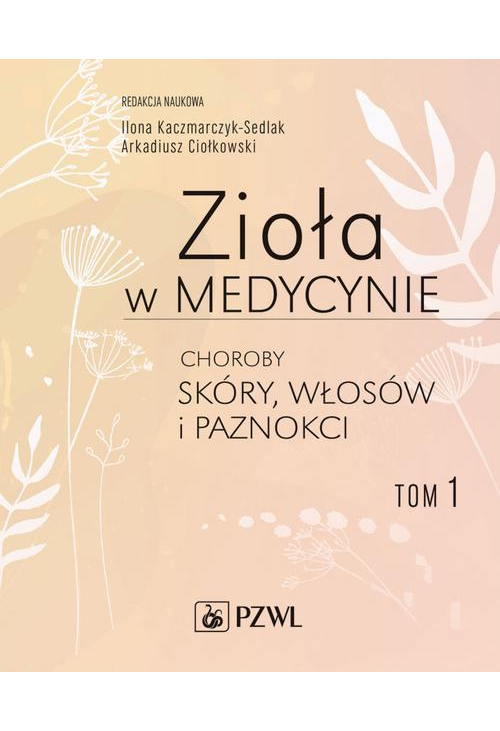 Zioła w medycynie Choroby skóry włosów i paznokci tom 1