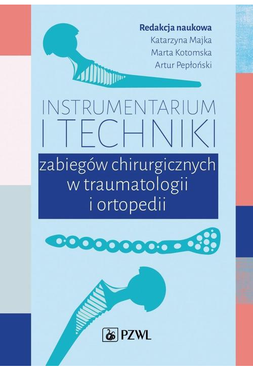 Instrumentarium i techniki zabiegów chirurgicznych w traumatologii i ortopedii