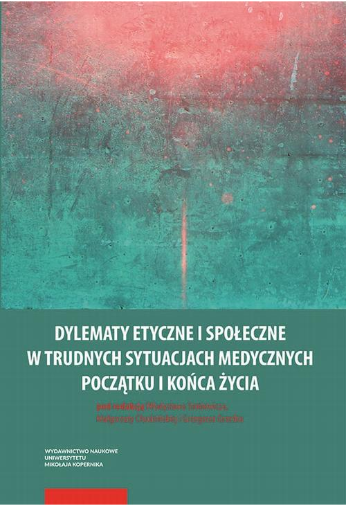 Dylematy etyczne i społeczne w trudnych sytuacjach medycznych początku i końca życia