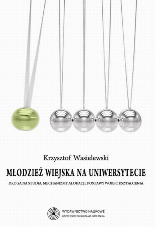 Młodzież wiejska na uniwersytecie. Droga na studia, mechanizmy alokacji, postawy wobec kształcenia