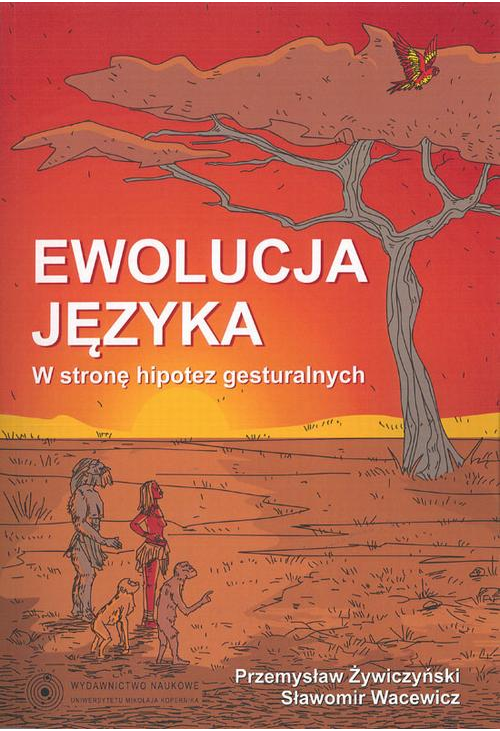 Ewolucja języka. W stronę hipotez gesturalnych