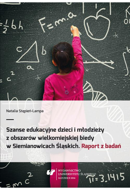 Szanse edukacyjne dzieci i młodzieży z obszarów wielkomiejskiej biedy w Siemianowicach Śląskich. Raport z badań