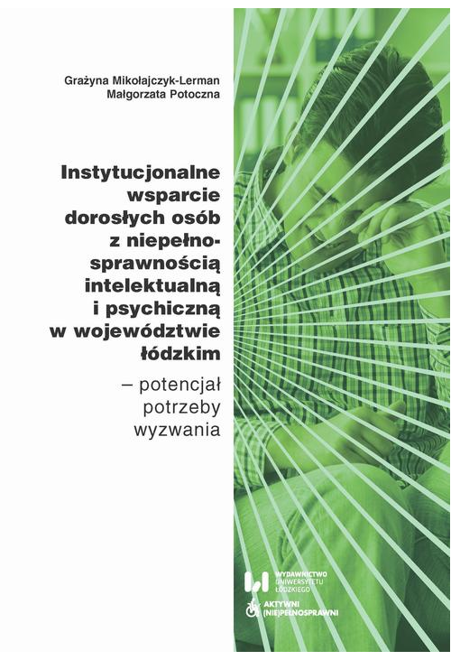 Instytucjonalne wsparcie dorosłych osób z niepełnosprawnością intelektualną i psychiczną w województwie łódzkim