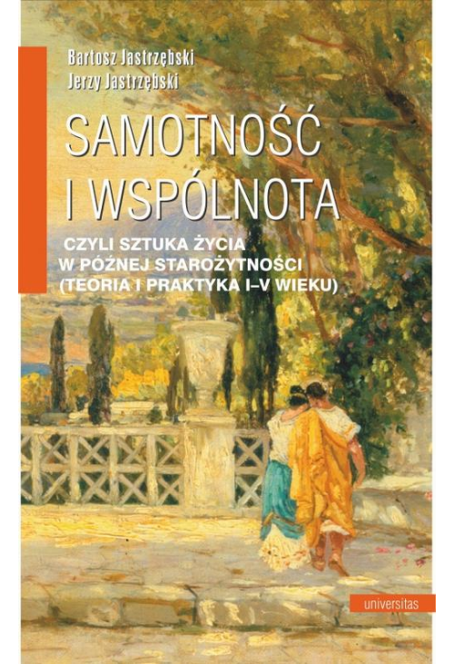 Samotność i wspólnota, czyli sztuka życia w późnej starożytności (teoria i praktyka I-V wieku)