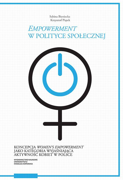 „Empowerment” w polityce społecznej. Koncepcja „women’s empowerment” jako kategoria wyjaśniająca aktywność kobiet w Polsce...