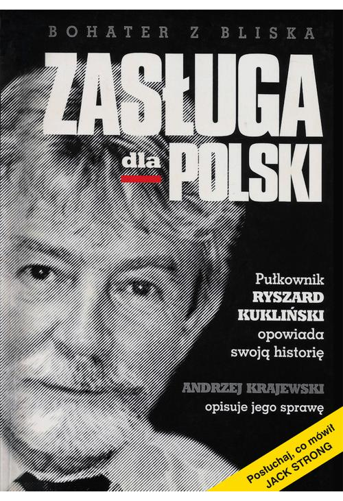 Zasługa dla Polski. Pułkownik Ryszard Kukliński opowiada swoją historię