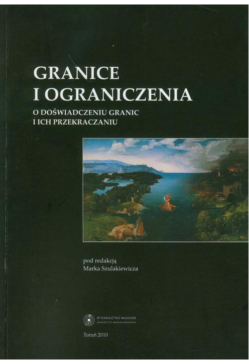 Granice i ograniczenia. O doświadczeniu granic i ich przekraczaniu