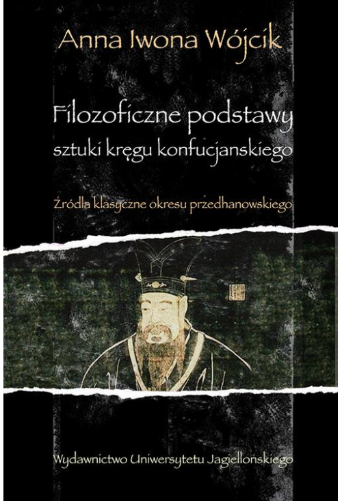 Filozoficzne podstawy sztuki kręgu konfucjańskiego. Źródła klasyczne okresu przedhanowskiego